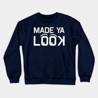 Made Ya Look Crewneck Sweatshirt